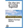 On The Art Of Living Together by Robert Forman Horton