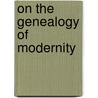 On The Genealogy Of Modernity door Nythamar Fernandes de Oliveira