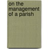 On The Management Of A Parish by Thomas Vowler Short