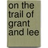 On The Trail Of Grant And Lee