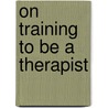 On Training To Be A Therapist door John Karter