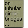 On Tubular Girder Bridges ... door William Fairbairn