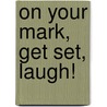 On Your Mark, Get Set, Laugh! by Nancy Krulick
