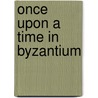 Once Upon A Time In Byzantium door Jim Elledge