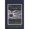 Once Upon A Time In The North by Philip Pullman