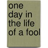One Day In The Life Of A Fool door Jeremy M. Gates