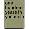 One Hundred Years in Yosemite door Carl Parcher Russell