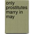 Only Prostitutes Marry In May