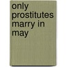 Only Prostitutes Marry In May door Dacia Moraini