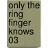Only The Ring Finger Knows 03