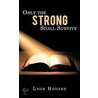 Only The Strong Shall Survive door Leon Houser