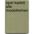 Opel Kadett alle Modellreihen