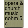 Opera & Church Music Nohm 5 C door Onbekend