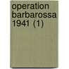 Operation Barbarossa 1941 (1) door Robert Kirchubel
