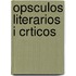 Opsculos Literarios I Crticos