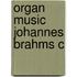 Organ Music Johannes Brahms C