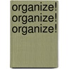 Organize! Organize! Organize! by Ryland Wallace