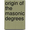 Origin Of The Masonic Degrees door P. Castells