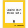 Original Short Stories Part 5 door Guy de Maupassant