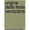 Origine Delle Feste Veneziane door Giustina Renier Michiel