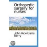 Orthopedic Surgery For Nurses door John McWilliams Berry