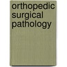Orthopedic Surgical Pathology door Michel Forest