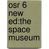 Osr 6 New Ed:the Space Museum door Onbekend