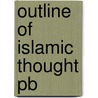 Outline Of Islamic Thought Pb by Unknown
