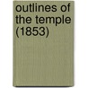 Outlines Of The Temple (1853) door William B. Thrall