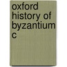 Oxford History Of Byzantium C door Cyril Mango