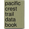 Pacific Crest Trail Data Book by Benedict Go