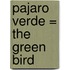 Pajaro Verde = The Green Bird