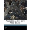Palestrina His Life And Times door Zoe Kendrick Pyne