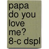 Papa Do You Love Me? 8-C Dspl door Barbara M. Joosse