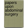 Papers Upon Abdominal Surgery door Arthur Tracy Cabot