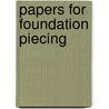 Papers for Foundation Piecing by Unknown