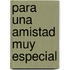 Para Una Amistad Muy Especial