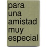 Para Una Amistad Muy Especial door Helen Exley