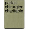 Parfait Chirurgien Charitable door Jacques A. Gurin