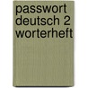 Passwort Deutsch 2 Worterheft by Unknown
