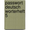 Passwort Deutsch Worterheft 5 by Unknown