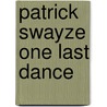 Patrick Swayze One Last Dance by Wendy Leigh