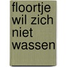Floortje wil zich niet wassen