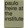 Paulo Freire At The Institute by Figueiredo-Cowen De