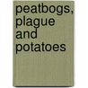 Peatbogs, Plague And Potatoes by Emma Wood