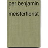 Per Benjamin - Meisterflorist door Per Benjamin