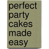 Perfect Party Cakes Made Easy by Carol Deacon