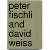 Peter Fischli And David Weiss door Peter Fischli