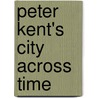 Peter Kent's City Across Time by Peter Kent