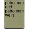 Petroleum and Petroleum Wells door John Herbert Aloysius Bone